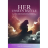 Her Unseen Battle: Stories of Conquering Personal Battles, Accompanied by Practical Tips, Empowering Affirmations, and Actionable Steps