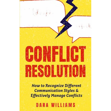 Conflict Resolution: How to Recognize Different Communication Styles & Effectively Manage Conflicts