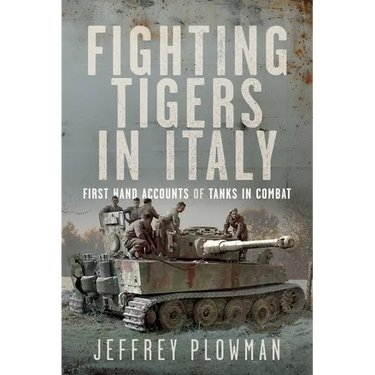 Fighting Tigers in Italy: First Hand Accounts of Tanks in Combat