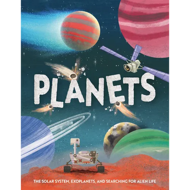Planets: The Solar System, Exoplanets, and Searching for Alien Life