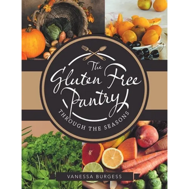 The Gluten Free Pantry Through the Seasons
