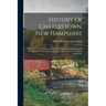 History Of Charlestown, New Hampshire: The Old No. 4, Embracing The Part Borne By Its Inhabitants In The Indian, French And Revolutionary Wars, And Th