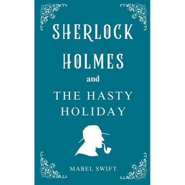 Sherlock Holmes and The Hasty Holiday