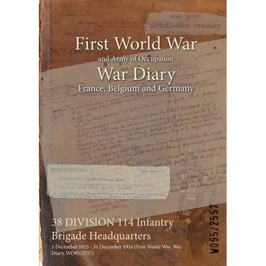 38 DIVISION 114 Infantry Brigade Headquarters: 5 December 1915 - 31 December 1916 (First World War, War Diary, WO95/2557)