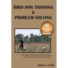 Bird Dog Training & Problem Solving: Training and problem solving for bird dogs.