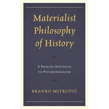 Materialist Philosophy of History: A Realist Antidote to Postmodernism