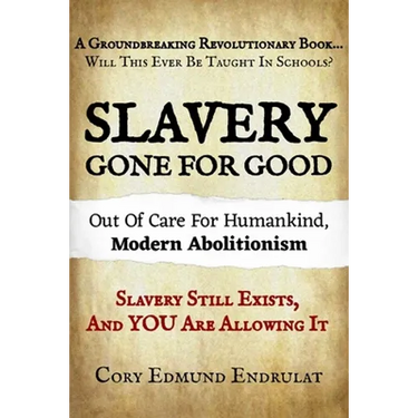 Slavery Gone For Good: Modern Abolitionism