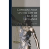 Commentaries on the law of Bills of Exchange