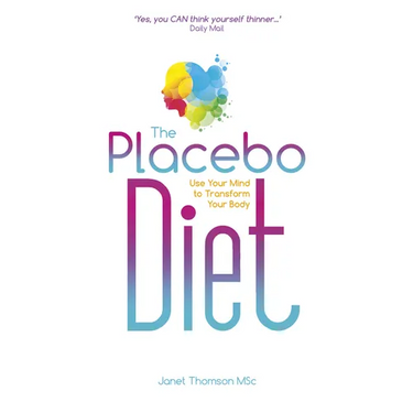 The Placebo Diet: Use Your Mind to Transform Your Body