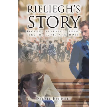 Rieliegh's Story: Secrets Revealed, Bring Truth, Love, and Hope