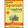 Learn Spanish Like a Native for Beginners - Level 1: Learning Spanish in Your Car Has Never Been Easier! Have Fun with Crazy Vocabulary, Daily Used Ph
