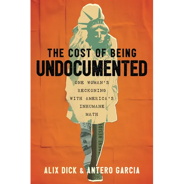The Cost of Being Undocumented: One Woman's Reckoning with America's Inhumane Math