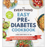 The Everything Easy Pre-Diabetes Cookbook: 200 Healthy Recipes to Help Reverse and Manage Pre-Diabetes