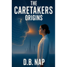 The CareTakers Origins: A Hard Science Fiction Thriller of AI, Mind Uploads, and Ethical Dilemmas