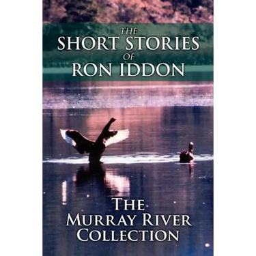The Short Stories of Ron Iddon ... the Murray River Collection