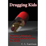 Drugging Kids: Psychiatry's Wholesale Drugging of Schoolchildren for ADHD