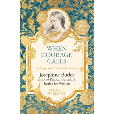 When Courage Calls: Josephine Butler and the Radical Pursuit of Justice for Women