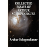 Collected Essays of Arthur Schopenhauer: Forty-Two Essays on Human Nature, Religion, Literature, Pessimism, and the Wisdom of Life