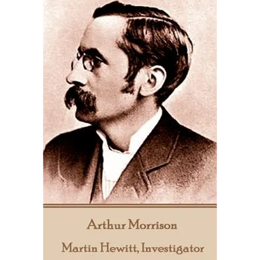 Arthur Morrison - Martin Hewitt, Investigator