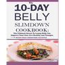 My 10-Day Belly Slim down Cookbook: The Ultimate Secret to Losing Belly Fat, Improve Your Gut, Live Healthy and Younger.
