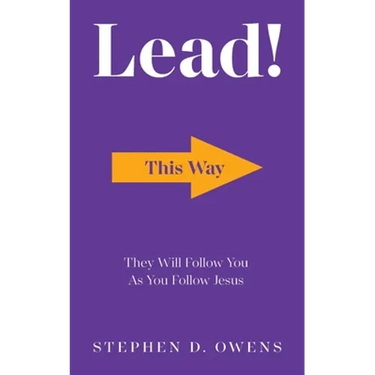Lead!: They Will Follow You as You Follow Jesus
