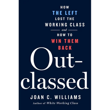 Outclassed: How the Left Lost the Working Class and How to Win Them Back