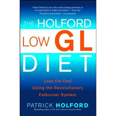 The Holford Low Gl Diet: Lose Fat Fast Using the Revolutionary Fatburner System