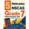 5 Nebraska NSCAS Grade 7 Math Practice Tests: Proven Practice for Top Scores with Detailed Explanations