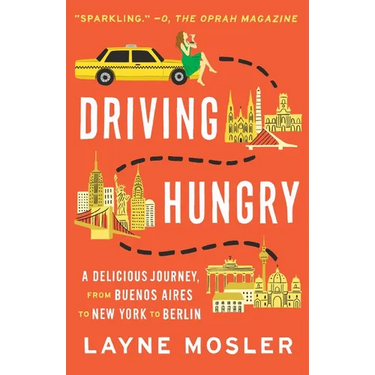 Driving Hungry: A Delicious Journey, from Buenos Aires to New York to Berlin