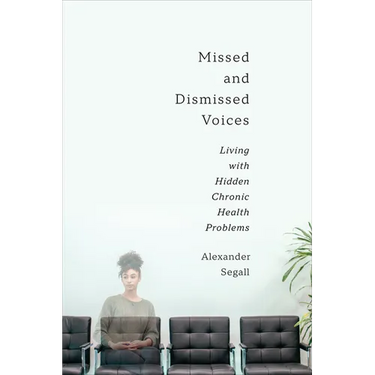 Missed and Dismissed Voices: Living with Hidden Chronic Health Problems