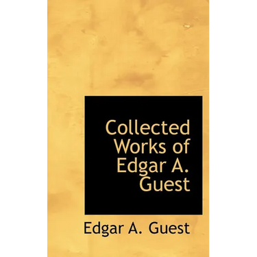 Collected Works of Edgar A. Guest