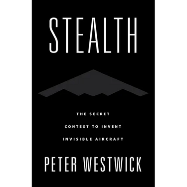 Stealth: The Secret Contest to Invent Invisible Aircraft