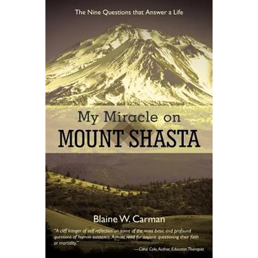 My Miracle on Mount Shasta: The Nine Questions That Answer a Life