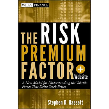 The Risk Premium Factor, + Website: A New Model for Understanding the Volatile Forces That Drive Stock Prices