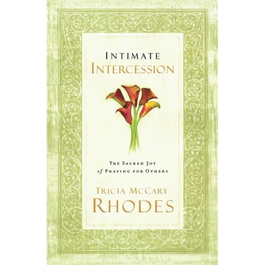 A Intimate Intercession: The Sacred Joy of Praying for Others