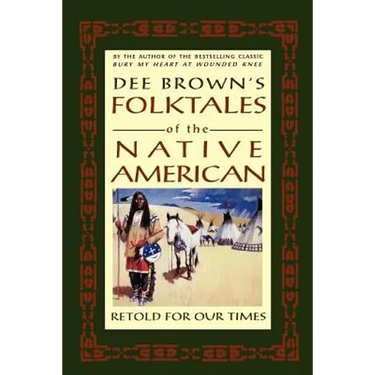 Dee Brown's Folktales of the Native American: Retold for Our Times