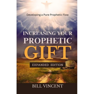 Increasing Your Prophetic Gift (Expanded Edition): Developing a Pure Prophetic Flow