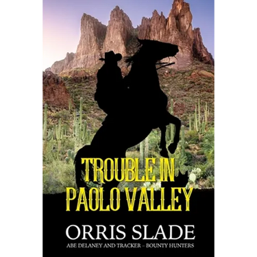 Trouble in Paolo Valley: (Abe Delaney & Tracker - Bounty Hunters)