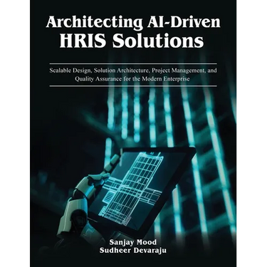 Architecting AI-Driven HRIS Solutions: A Guide to AI-Driven HRIS Solutions and Implementation