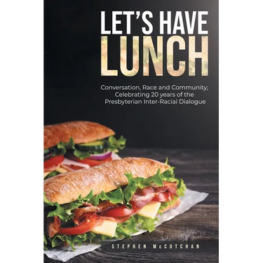 Let's Have Lunch: Conversation, Race and Community; Celebrating 20 years of the Presbyterian Inter-Racial Dialogue