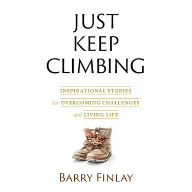 Just Keep Climbing: Inspirational Stories for Overcoming Challenges and Living Life