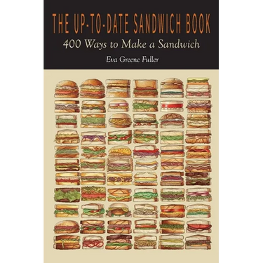 The Up-To-Date Sandwich Book: 400 Ways to Make a Sandwich