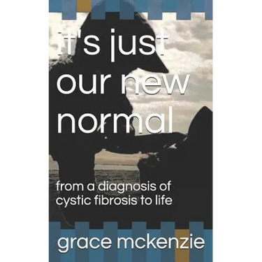 it's just our new normal: from a diagnosis of cystic fibrosis to life