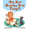 Why Does Grandma Drop Things?