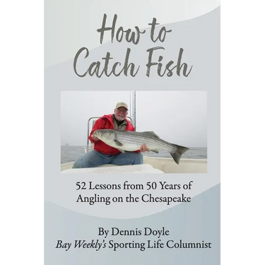 How to Catch Fish: 52 Lessons from 50 Years of Angling on the Chesapeake