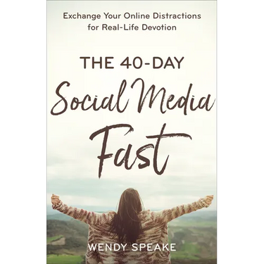 The 40-Day Social Media Fast: Exchange Your Online Distractions for Real-Life Devotion