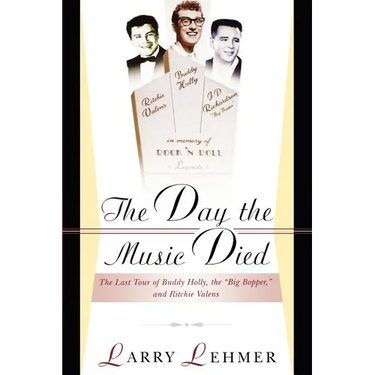 The Day the Music Died: The Last Tour of Buddy Holly, the Big Bopper, and Ritchie Valens