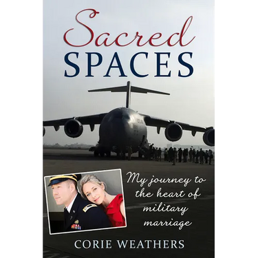 Sacred Spaces: My Journey to the Heart of Military Marriage