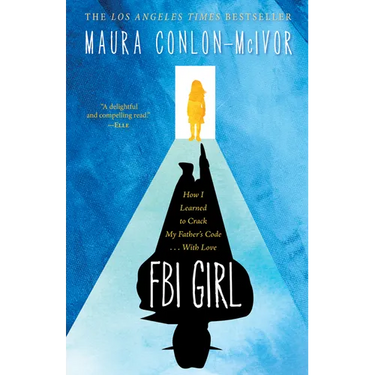 FBI Girl: How I Learned to Crack My Father's Code . . . with Love