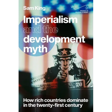 Imperialism and the Development Myth: How Rich Countries Dominate in the Twenty-First Century